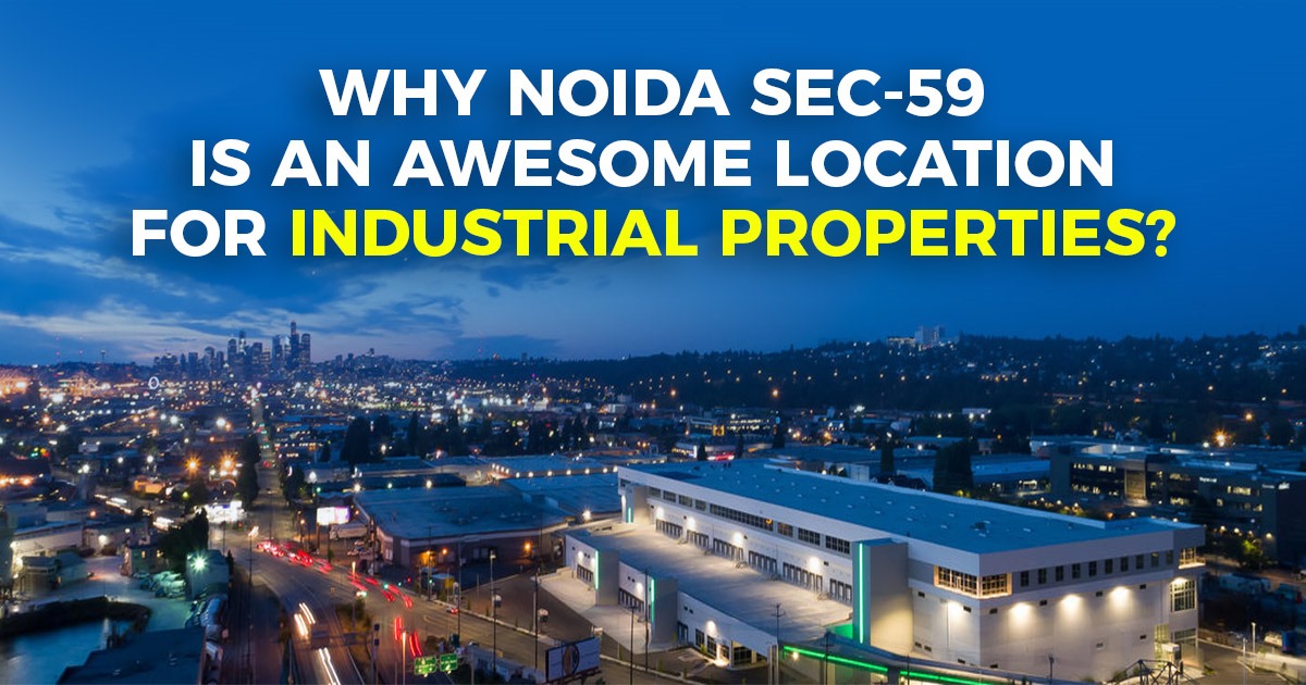 Why Noida Sec-59 is an awesome location for industrial properties