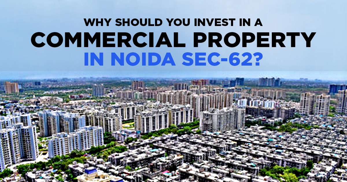 Why Should You Invest In A Commercial Property in Noida Sec-62
