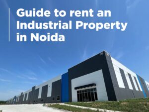 Guide to rent an industrial property in Noida